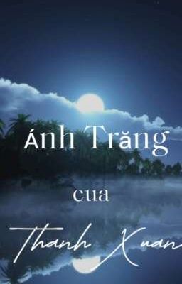 Ánh Trăng Của Thanh Xuân