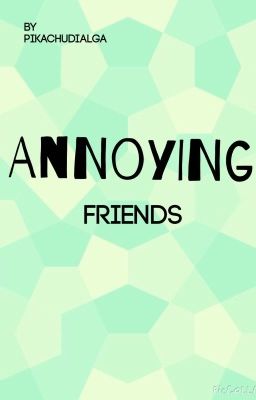Annoying Friends
