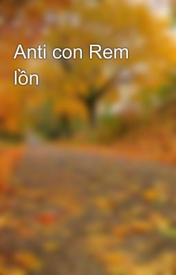 Anti con Rem lồn