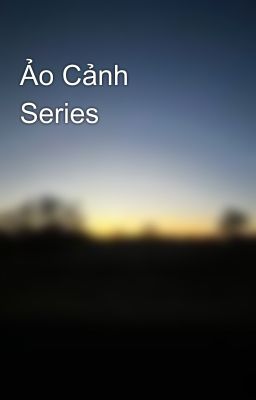 Ảo Cảnh Series