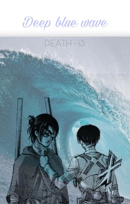 [AOT fanfiction | LeviHan] Deep blue wave