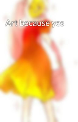 Art because yes