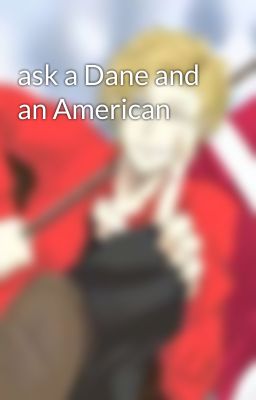 ask a Dane and an American