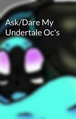 Ask/Dare My Undertale Oc's