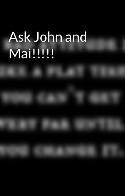 Ask John and Mai!!!!!