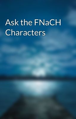 Ask the FNaCH Characters