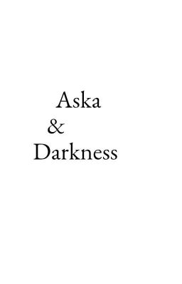 Aska & Darkness.