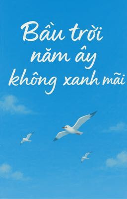 ATSH | HùngAn • Bầu trời năm ấy không xanh mãi 