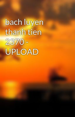 bach luyen thanh tien 2370 - UPLOAD