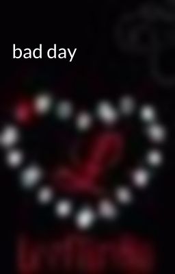 bad day