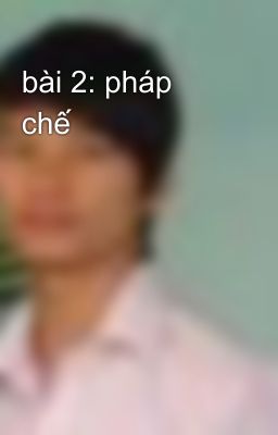 bài 2: pháp chế