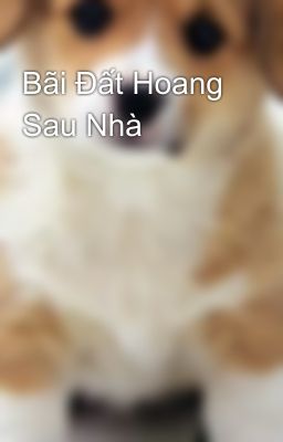 Bãi Đất Hoang Sau Nhà