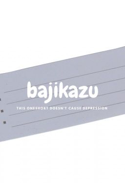 bajikazu | oneshort không gây trầm zn.