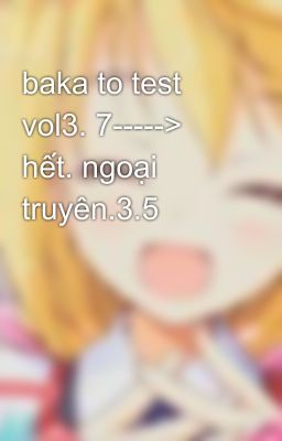 baka to test vol3. 7-----> hết. ngoại truyên.3.5