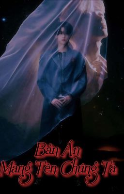 Bản Án Mang Tên Chúng Ta