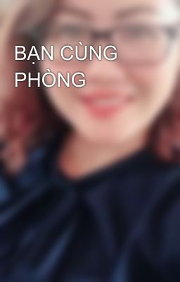 BẠN CÙNG PHÒNG