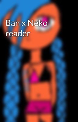 Ban x Neko reader