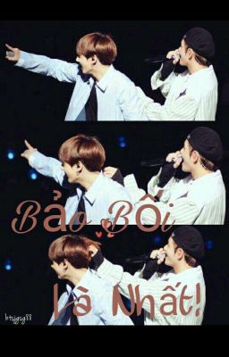 Bảo Bối Là Nhất! (Longfic)(VKook/HopeMin/MarkGyeom/HunHan/ChanBaek/NamJin)