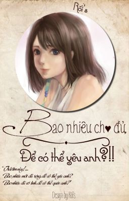 Bao nhiêu mới đủ, để có thể yêu anh?!!_Rối's