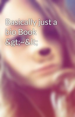 Basically just a bio Book >~<