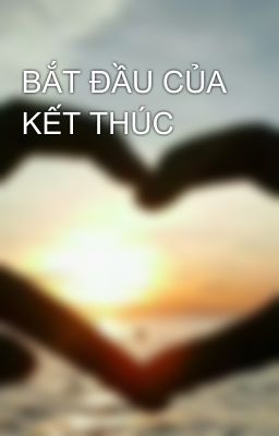 BẮT ĐẦU CỦA KẾT THÚC