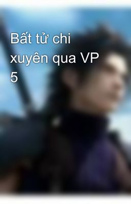 Bất tử chi xuyên qua VP 5