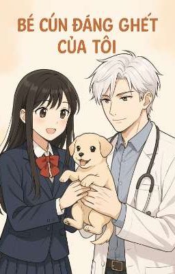 bé cún đáng ghét của tôi 