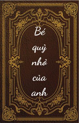 Bé quỷ nhỏ của anh