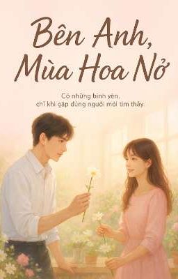 Bên Anh, Mùa Hoa Nở