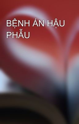 BỆNH ÁN HẬU PHẪU