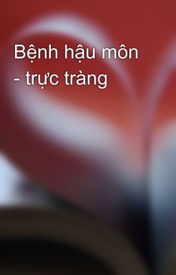 Bệnh hậu môn - trực tràng