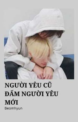 [Beomhyun] Người yêu cũ đấm người yêu mới