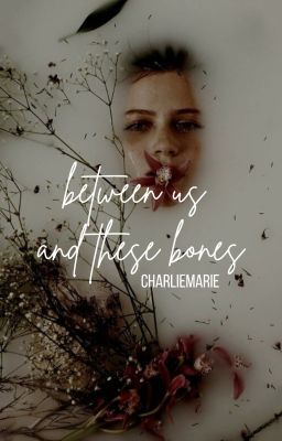 Between Us and These Bones [✔]