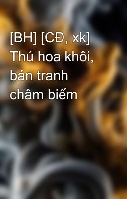 [BH] [CĐ, xk] Thú hoa khôi, bán tranh châm biếm