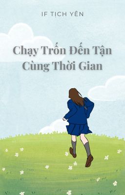 [BH] Chạy Trốn Đến Tận Cùng Thời Gian - IF Tịch Yên