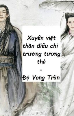 [BH][ĐN TDDH]  Xuyên việt thần điêu chi trường tương thủ - Độ Vong Trần