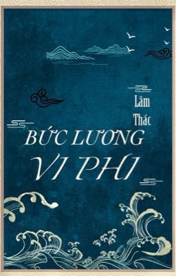 [BH] [EDIT] BỨC LƯƠNG VI PHI - LÂM THÁC