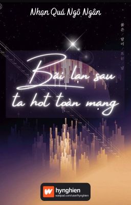 [BH][Hoàn] Bãi lạn sau ta hot toàn mạng | Nhạn Quá Ngô Ngân