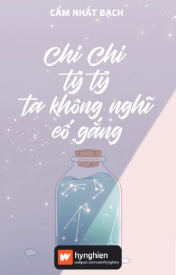 [BH][Hoàn] Chi Chi tỷ tỷ, ta không nghĩ cố gắng | Cẩm Nhất Bạch