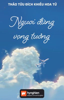 [BH][Hoàn] Ngươi đừng vọng tưởng | Thảo Tửu Đích Khiếu Hoa Tử