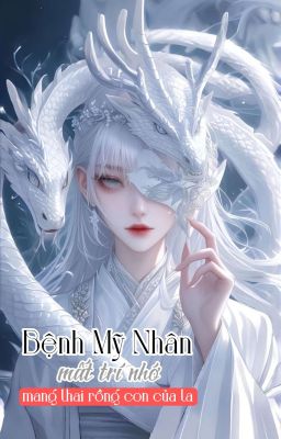 [BH🅰️ℹ️] Bệnh Mỹ Nhân Mất Trí Nhớ Mang Thai Đứa Con Rồng Của Tôi - Trần Ly