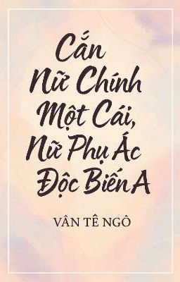 [BHTT - ABO] Cắn Nữ Chính Một Cái, Nữ Phụ Ác Độc Biến A