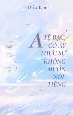 [BHTT - ABO - LILYHOLIC] Alpha tệ bạc, cô ấy thật sự không muốn nổi tiếng - DT