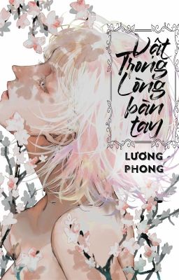 [BHTT - ABO] Vật trong lòng bàn tay - Lương Phong