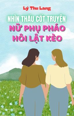 [BHTT] [AI] [HOÀN] Nhìn Thấu Cốt Truyện, Nữ Phụ Pháo Hôi Lật Kèo - Lý Thu Lang