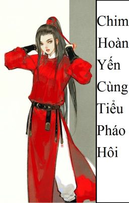 (BHTT) Chim Hoàng Yến Cùng Tiểu Pháo Hôi [ Xuyên Nhanh ] - HOÀN