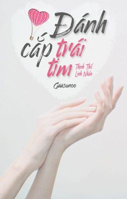 [BHTT - Done] Đánh Cắp Trái Tim | Thịnh Thế Linh Nhân