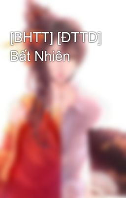 [BHTT] [ĐTTD] Bất Nhiên