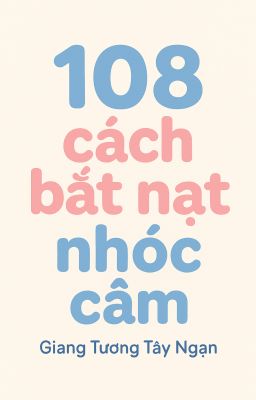 [BHTT - Edit] 108 Cách Bắt Nạt Nhóc Câm