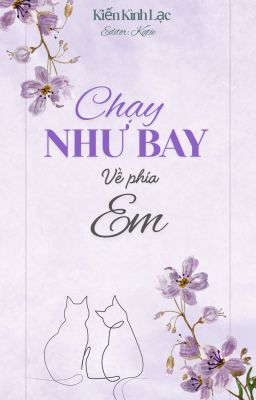 [BHTT][EDIT] Chạy Như Bay Về Phía Em - Kiến Kình Lạc